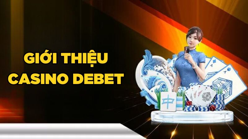 Tìm hiểu về sảnh cược Casino DEBET