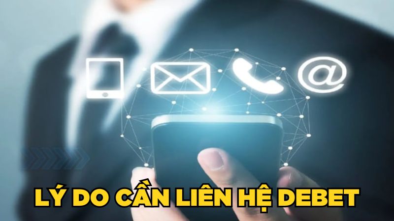 Tại sao cần liên hệ đến nhà cái DEBET